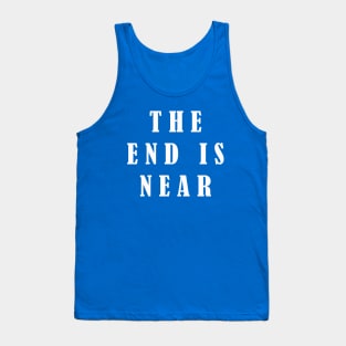 The End Is Near Tank Top